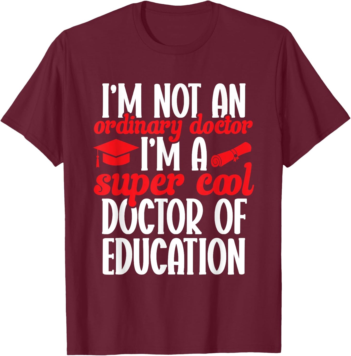 Ed.D. Doctorate Graduation Doctor of Education T-Shirt - T-Shirt | Maroon