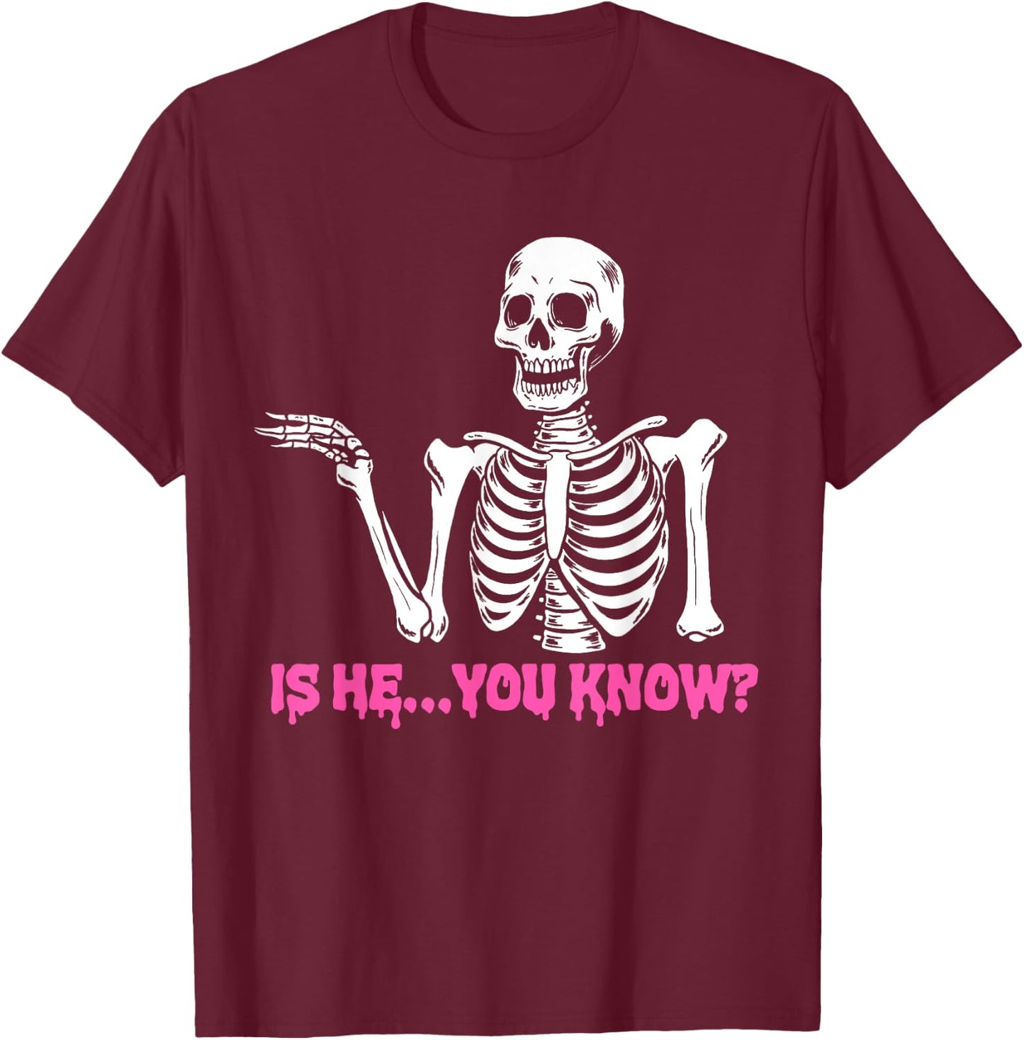 Is He You Know Skeleton Funny T-Shirt - T-Shirt | Maroon