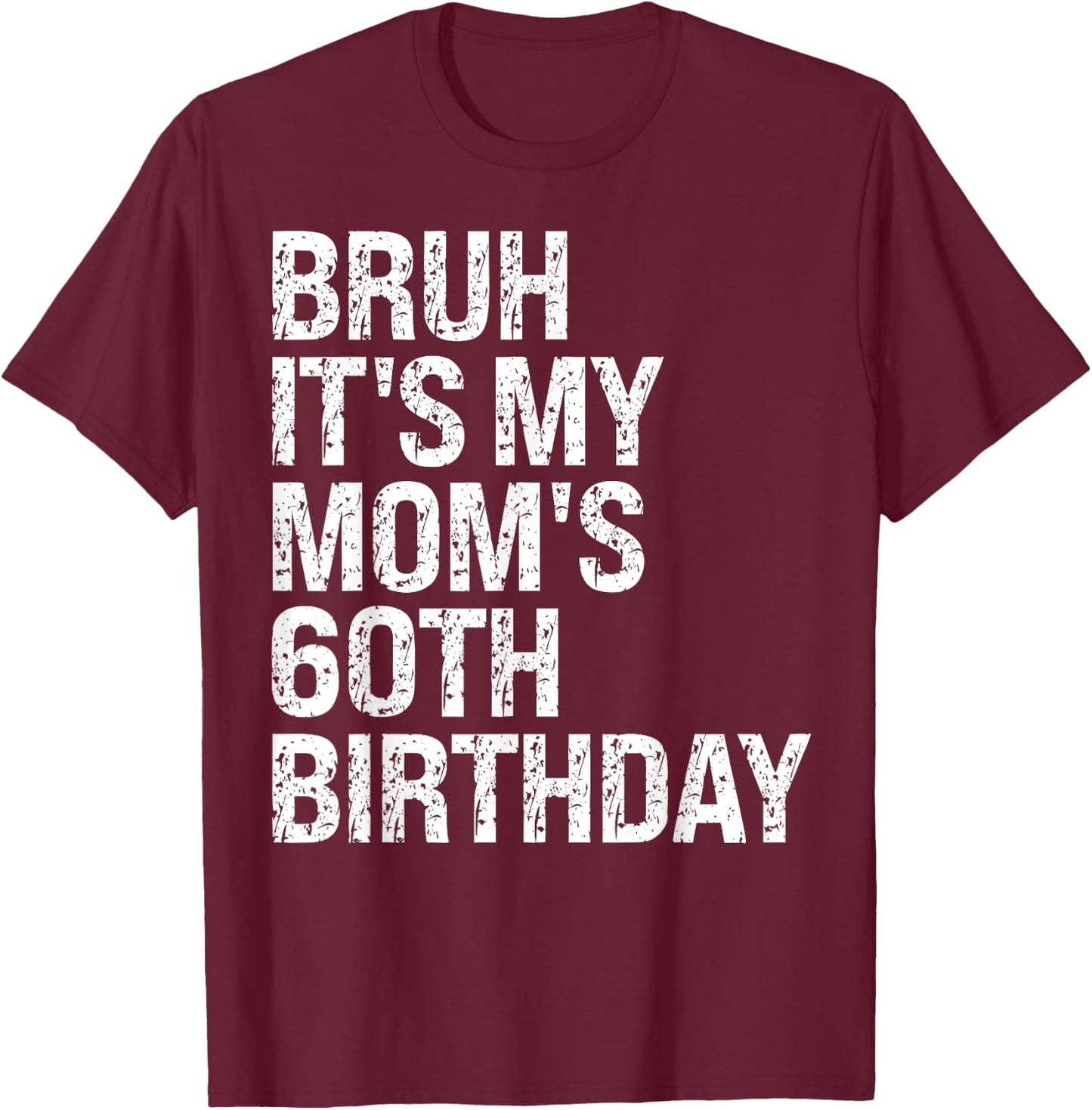 Bruh It's My Queen Mom's 60th Birthday OMG Crown Happy Funny T-Shirt - T-Shirt | Maroon