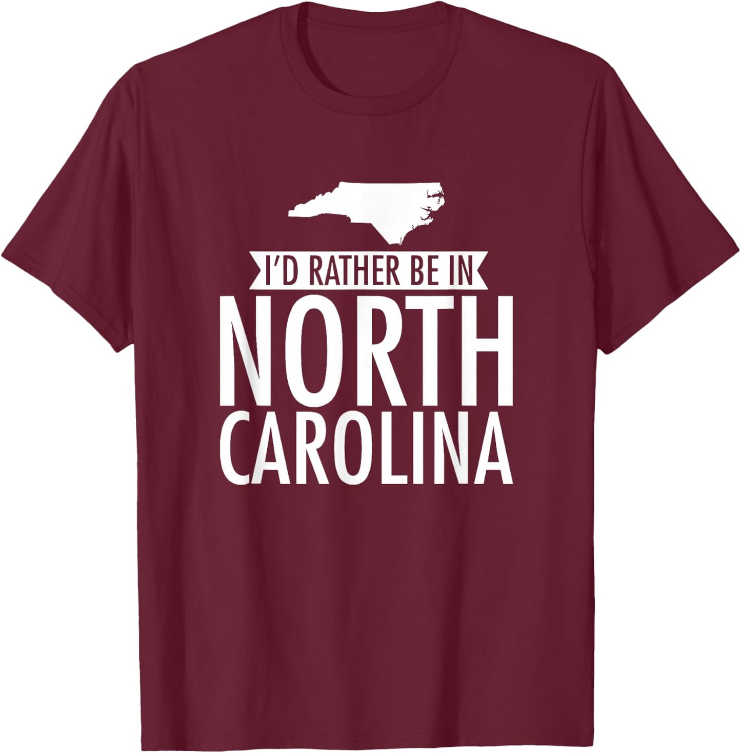 I'd Rather Be in North Carolina T-Shirt - T-Shirt | Maroon