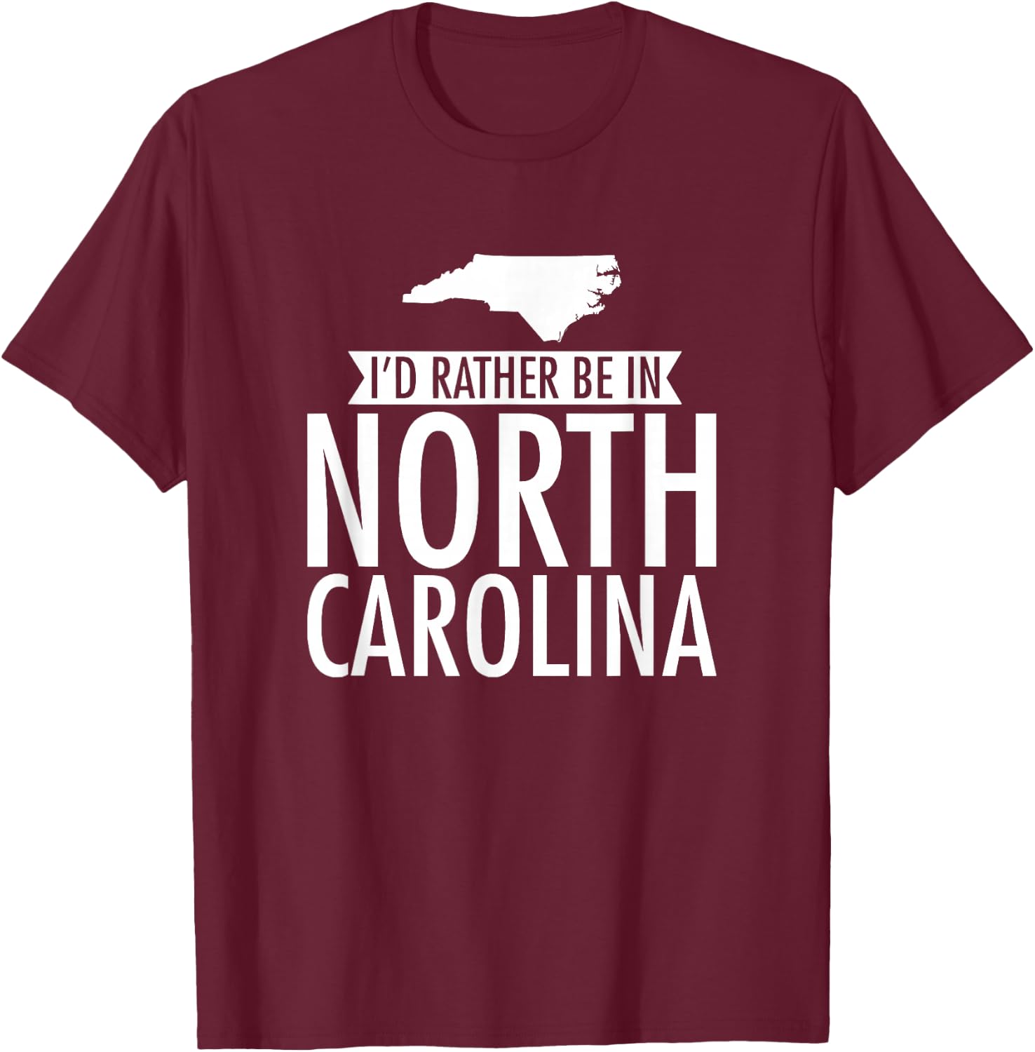 I'd Rather Be in North Carolina T-Shirt - T-Shirt | Maroon