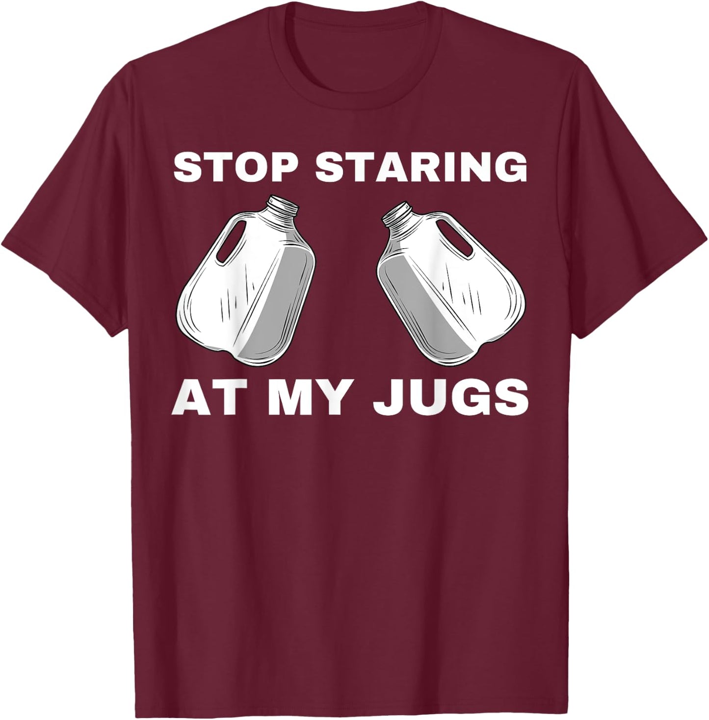 Stop Staring At My Jugs T-Shirt - T-Shirt | Maroon