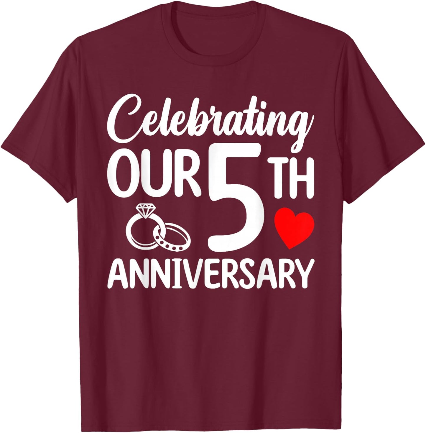 Celebrating Our 5th Wedding Anniversary 5 Year of Marriage T-Shirt - T-Shirt | Maroon