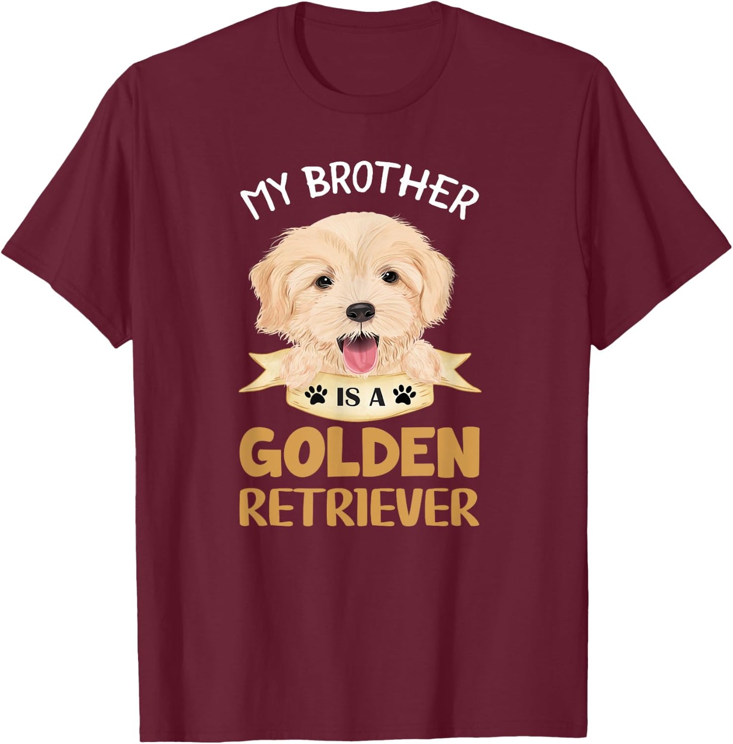 Golden Retriever Shirt My Brother Is A Golden Retriever T-Shirt - T-Shirt | Maroon