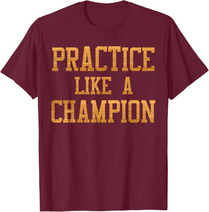 Basketball Court Practice Like A Champion Sports Motivation T-Shirt - T-Shirt | Maroon