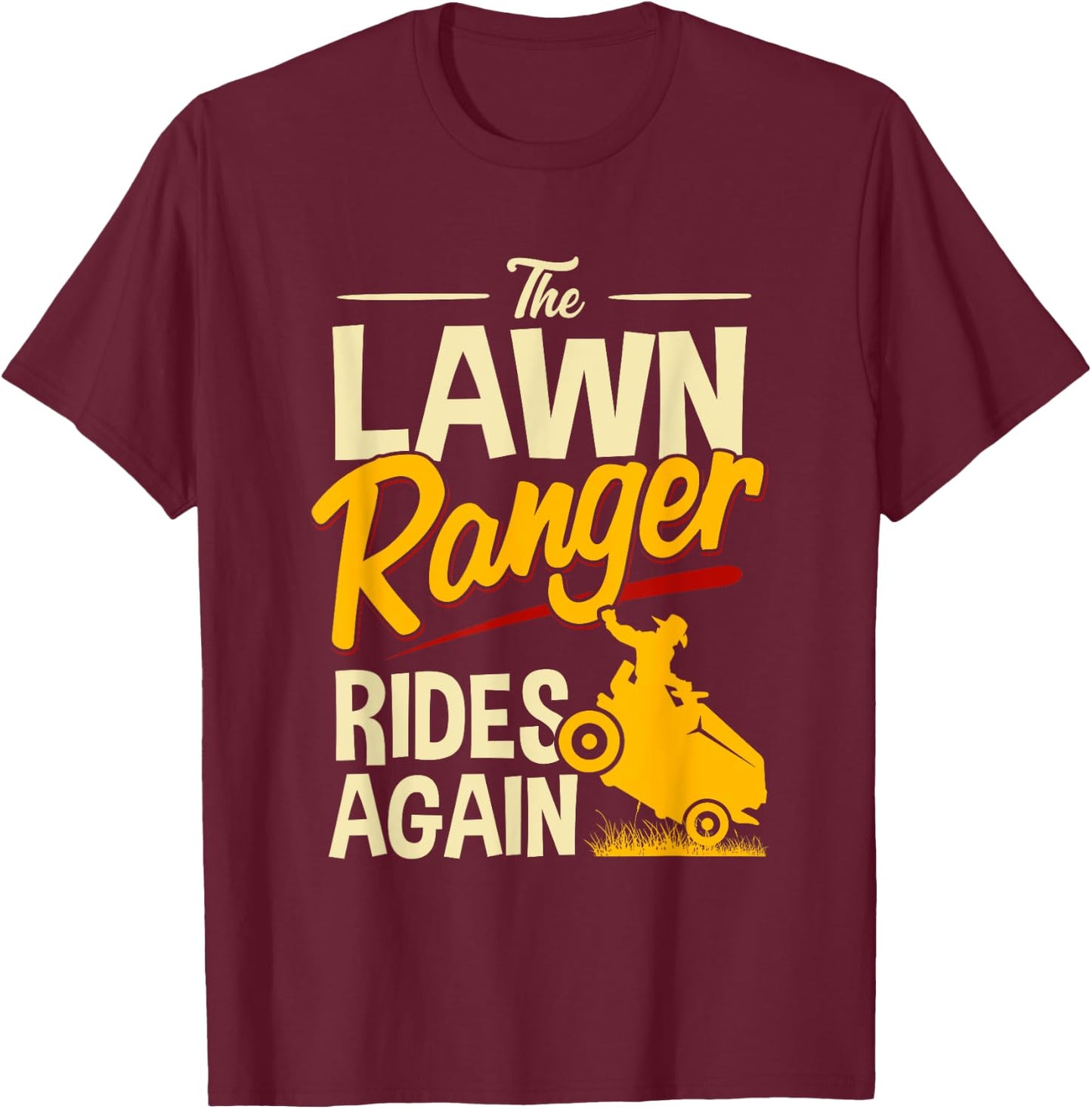 The Lawn Ranger Rides Again - Lawn Tractor Mowing T-Shirt - T-Shirt | Maroon