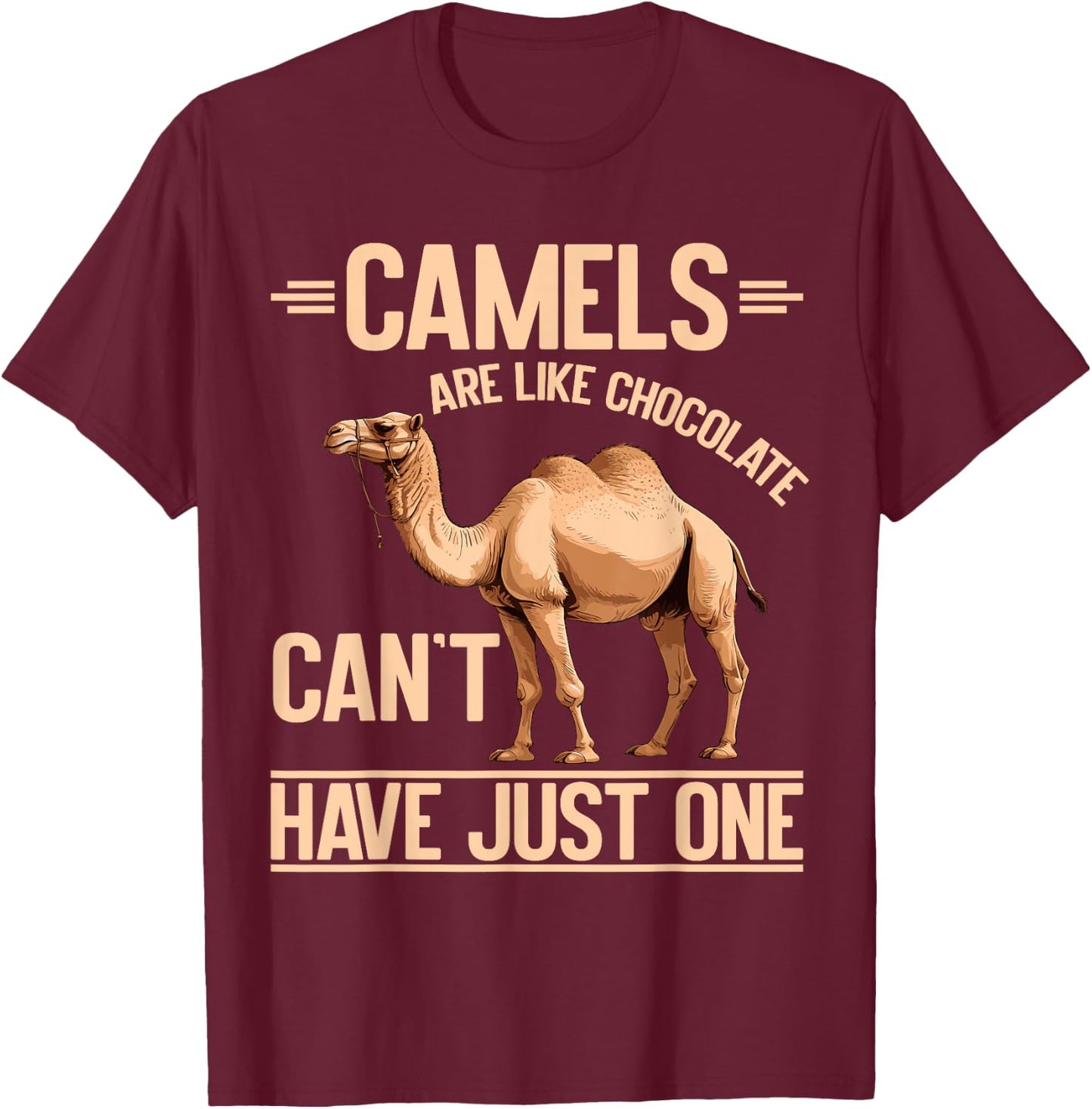 Camels Are Like Chocolate Can’t Have Just One Camel T-Shirt - T-Shirt | Maroon