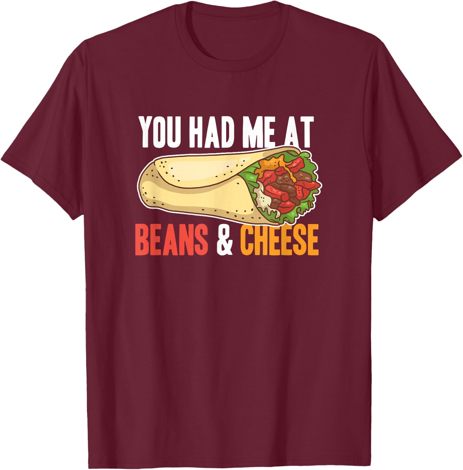 Burrito Beans And Cheese Cool Mexican Taco Food T-Shirt - T-Shirt | Maroon