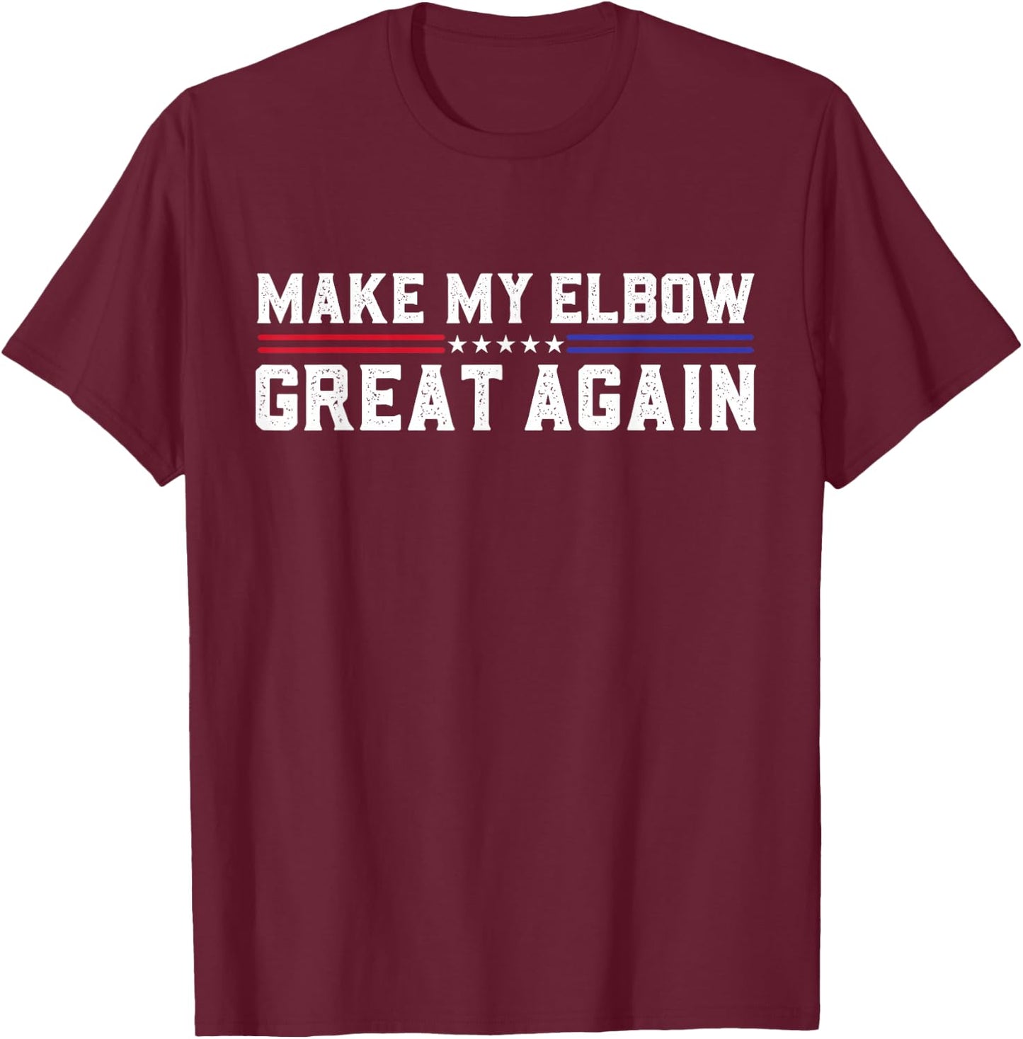 Make My Elbow Great Again Funny Elbow Pain Surgery Recovery T-Shirt - T-Shirt | Maroon