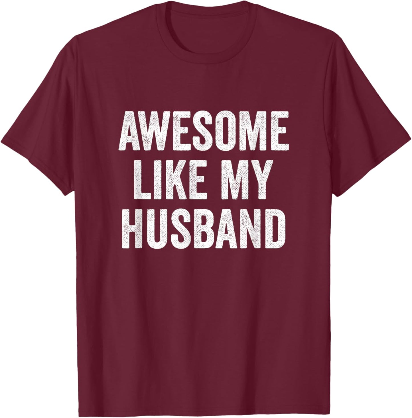 Awesome Like My Husband T-Shirt - T-Shirt | Maroon