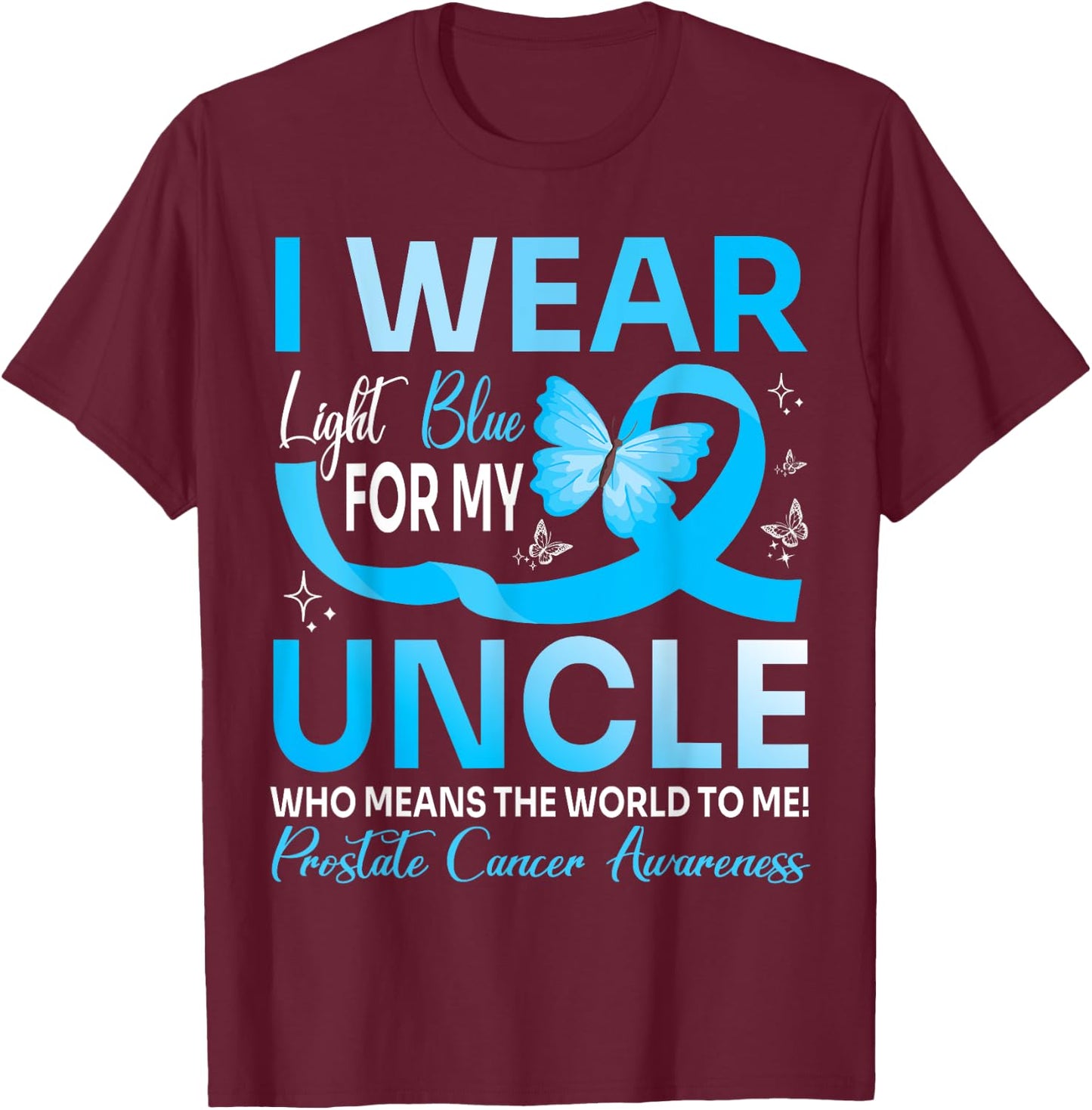 I Wear Light Blue For My Uncle World To Me Prostate Cancer T-Shirt - T-Shirt | Maroon