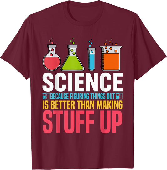 Science Because Figuring Things Out Is Better Science Lover T-Shirt - T-Shirt | Maroon