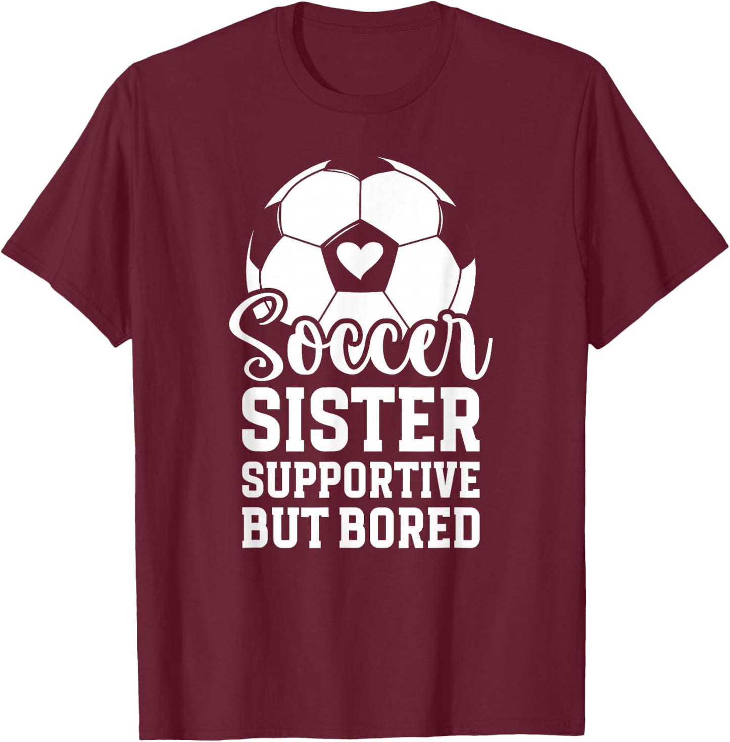 Soccer Sister Supportive But Bored Soccer Player's Sister T-Shirt - T-Shirt | Maroon