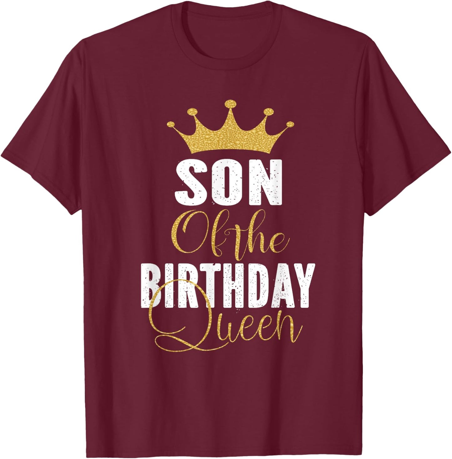Son of The Birthday Queen Women Bday Party Gift T-Shirt - T-Shirt | Maroon