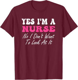 Yes I'm A Nurse No I Don't Want To Look At It Groovy T-Shirt - T-Shirt | Maroon