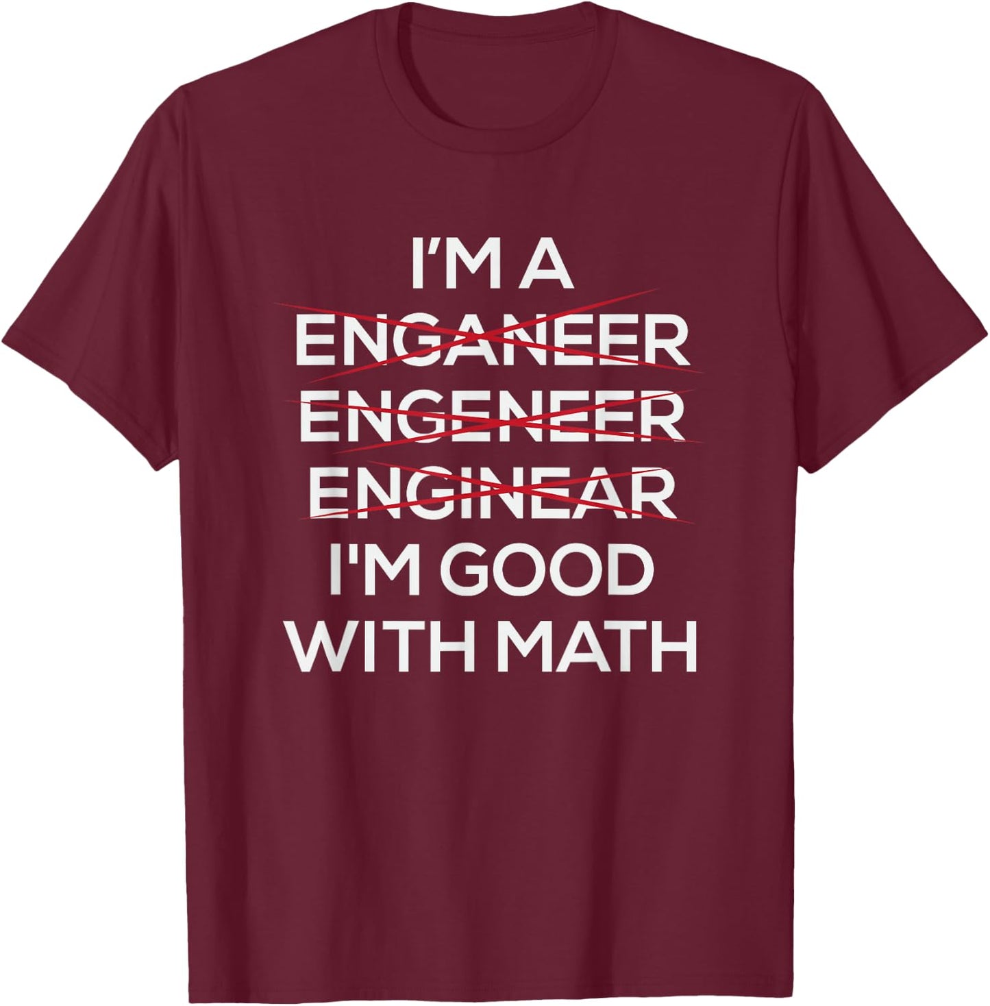 Im An Engineer Good At Math T-Shirt - T-Shirt | Maroon