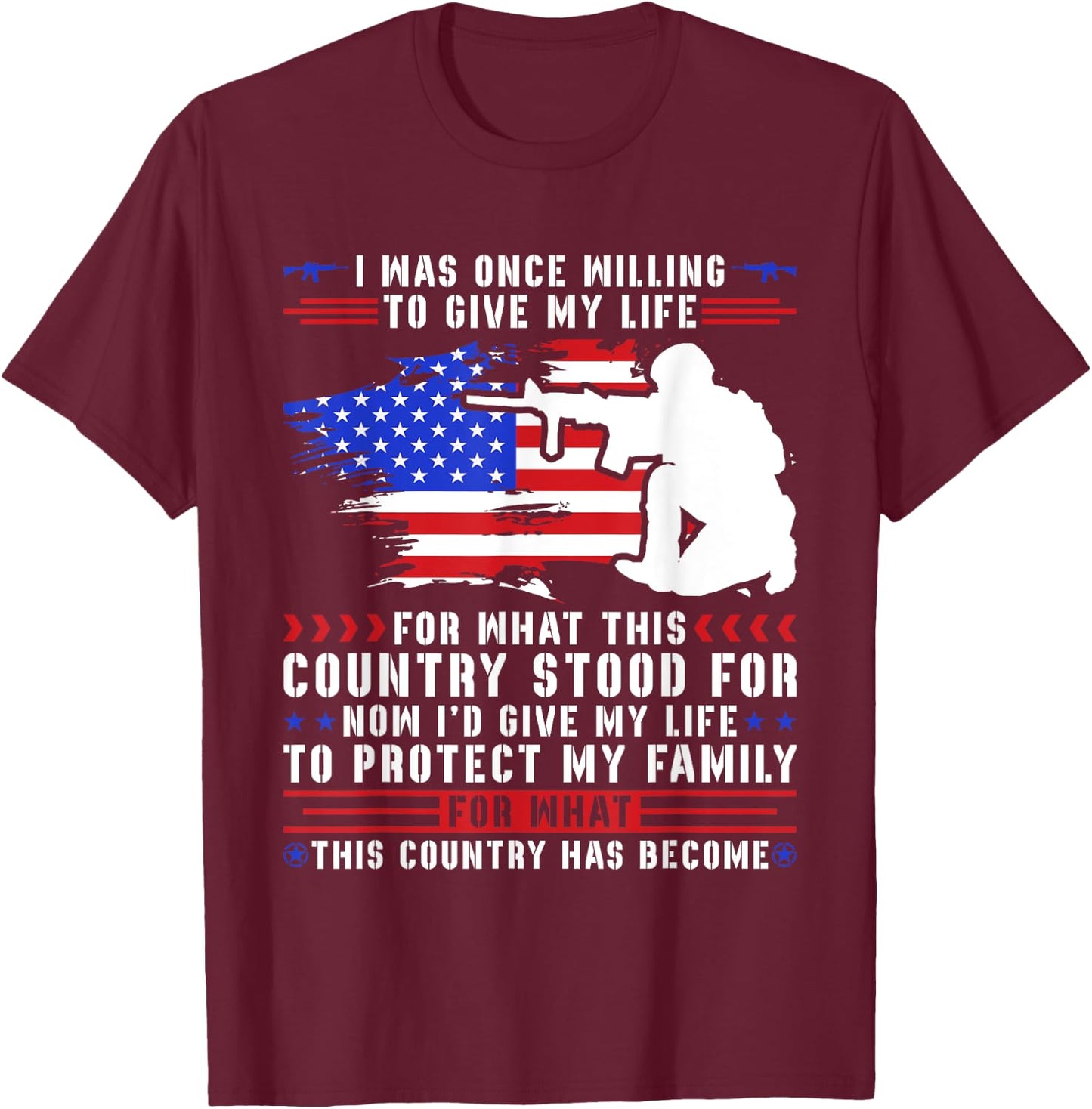 I Was Once Willing To Give My Life For What This Country T-Shirt - T-Shirt | Maroon