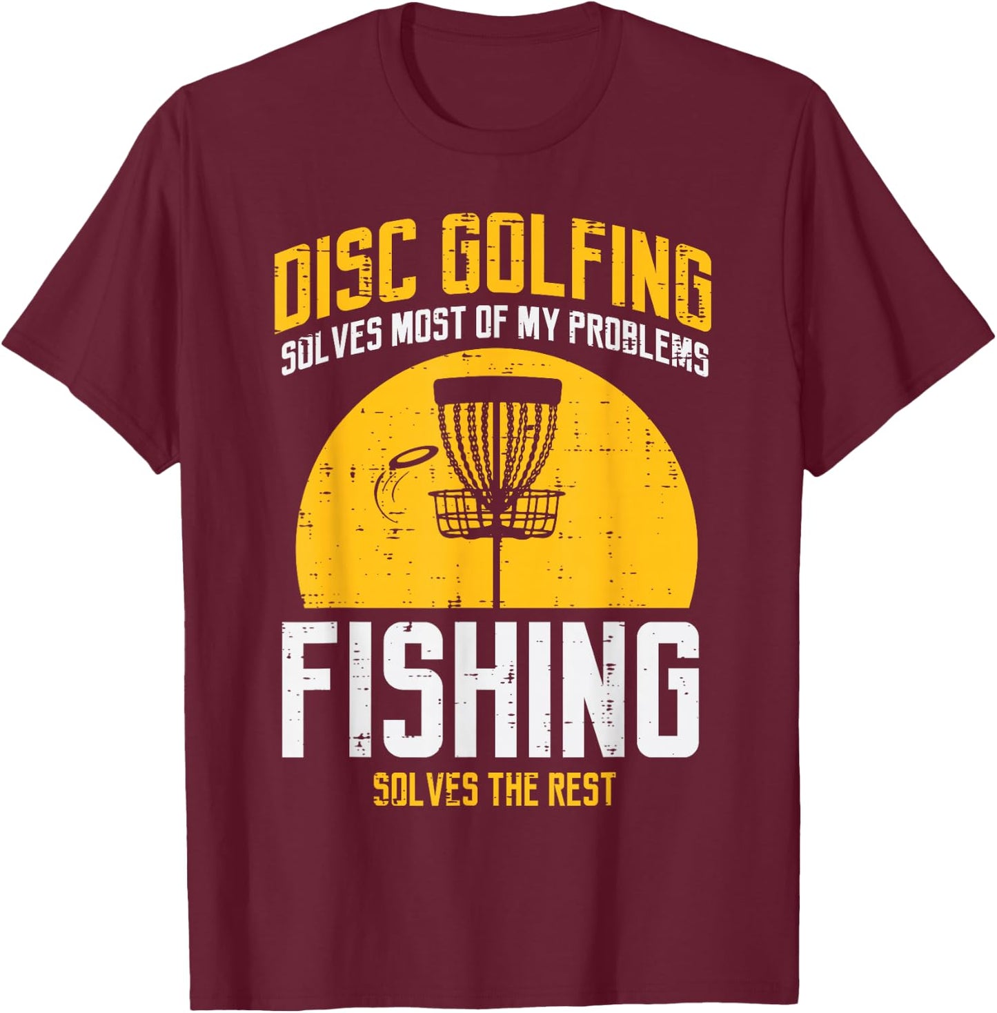 Disc Golfing Solves Most Problems Fishing Fun Men Women Kids T-Shirt - T-Shirt | Maroon