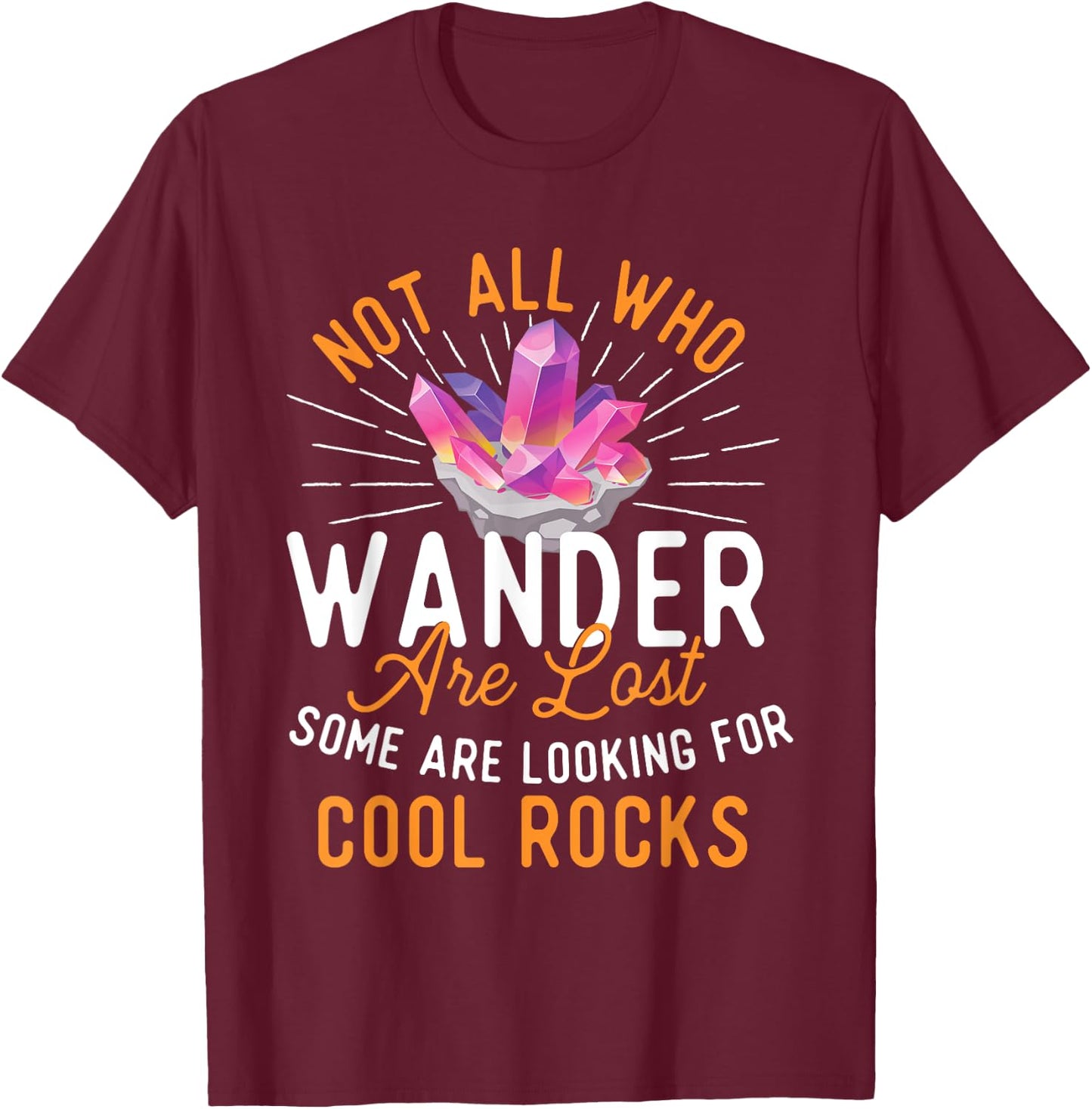 Some Are Looking for Cool Rocks - Rock Collector T-Shirt - T-Shirt | Maroon