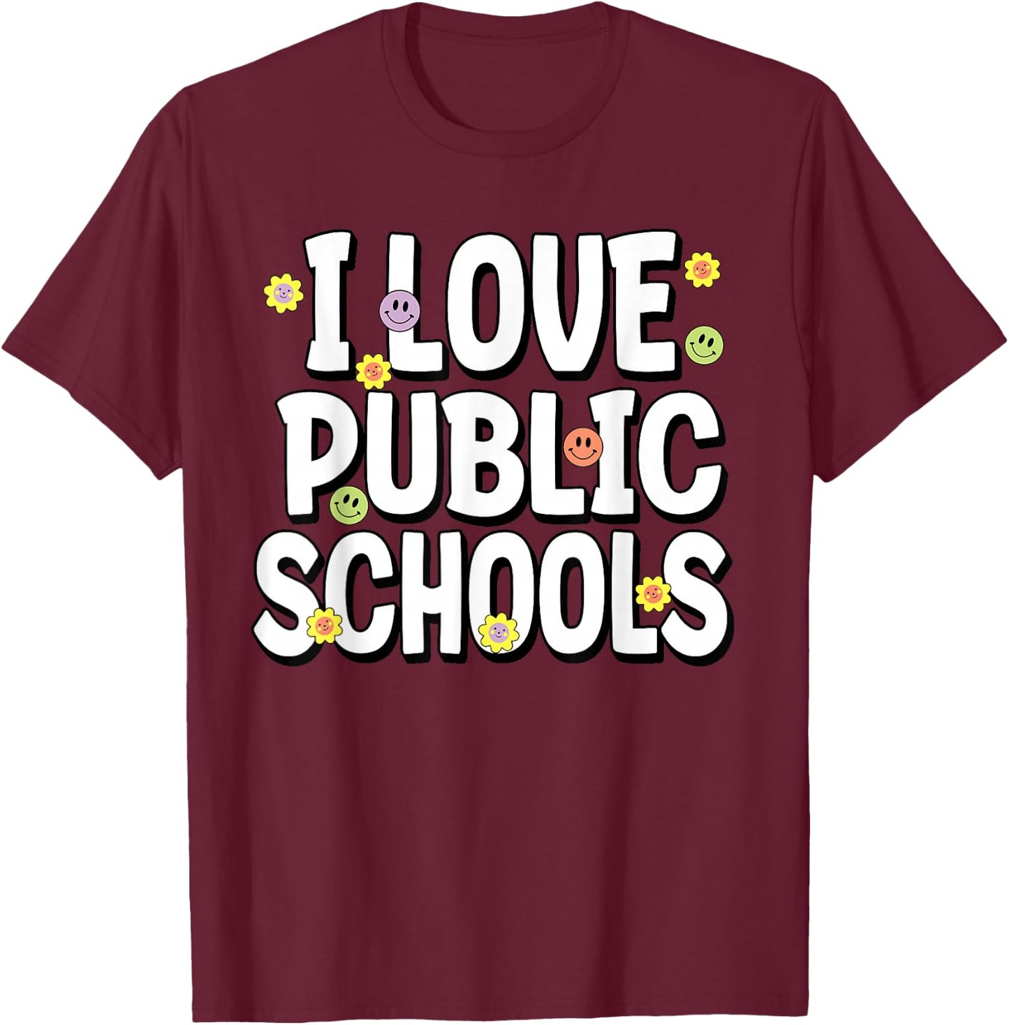 I Love Public Education Schools Student Teacher Appreciation T-Shirt - T-Shirt | Maroon
