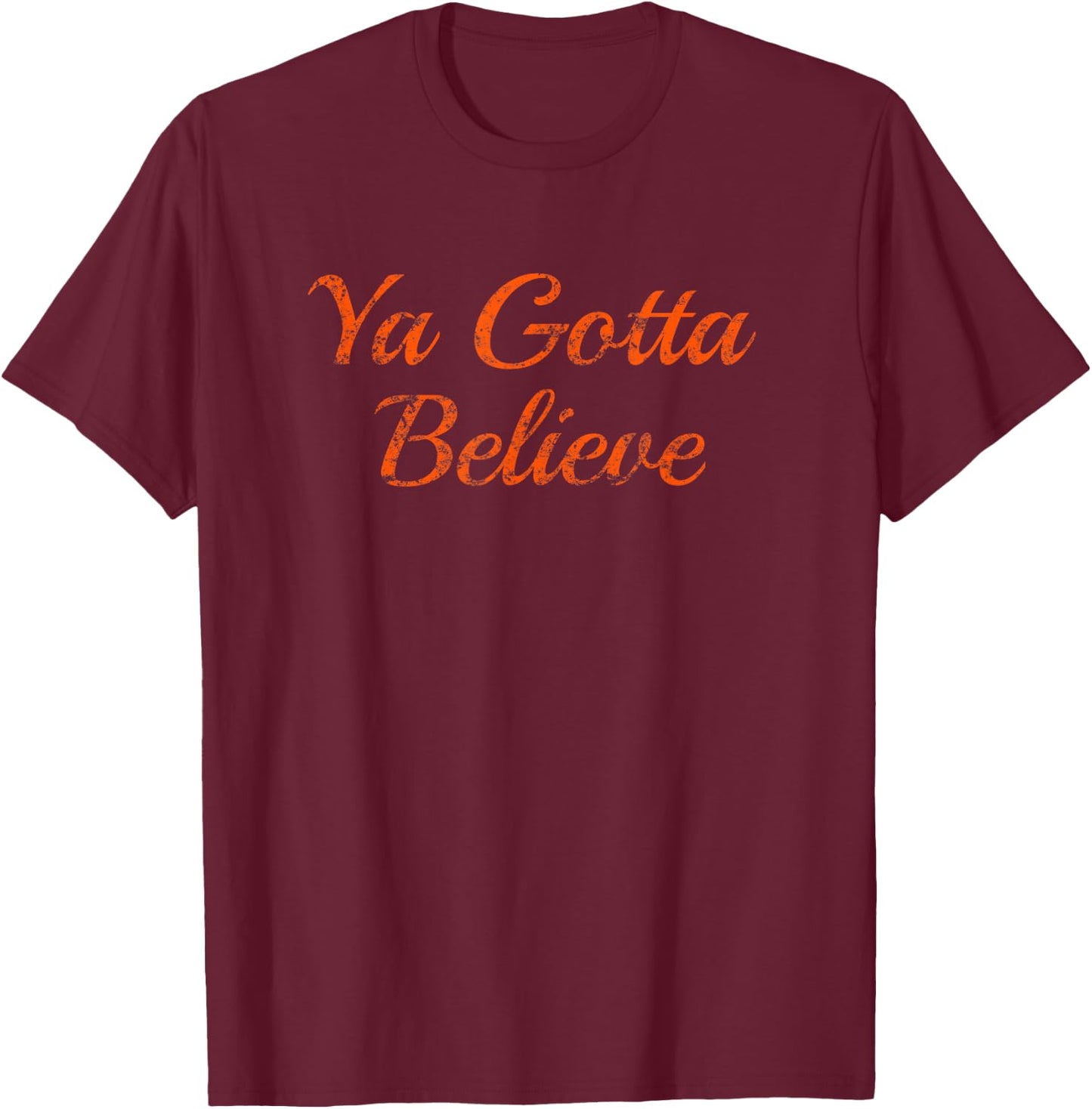 Ya Gotta Believe New York Vintage T-Shirt - T-Shirt | Maroon
