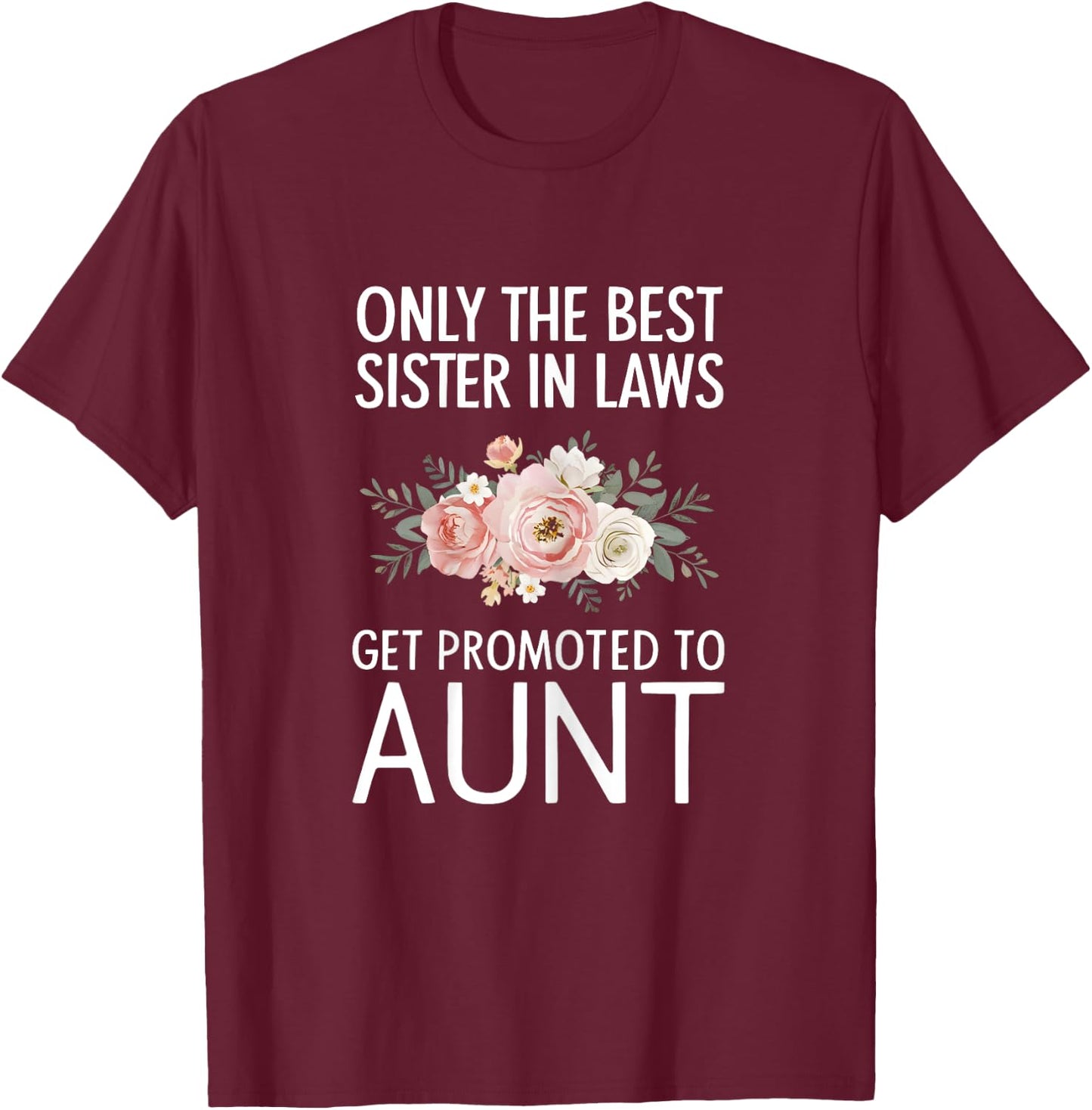 Only The Best Sister In Laws Get Promoted To Aunt T-Shirt - T-Shirt | Maroon
