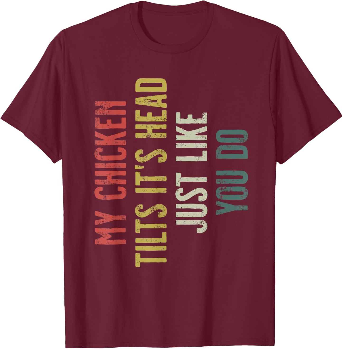 Retro My Chicken Tilts It's Head Funny Chicken Gift T-Shirt - T-Shirt | Maroon