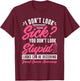 I Don't Look Sick You Don't Look Stupid Breast Cancer T-Shirt - T-Shirt | Maroon