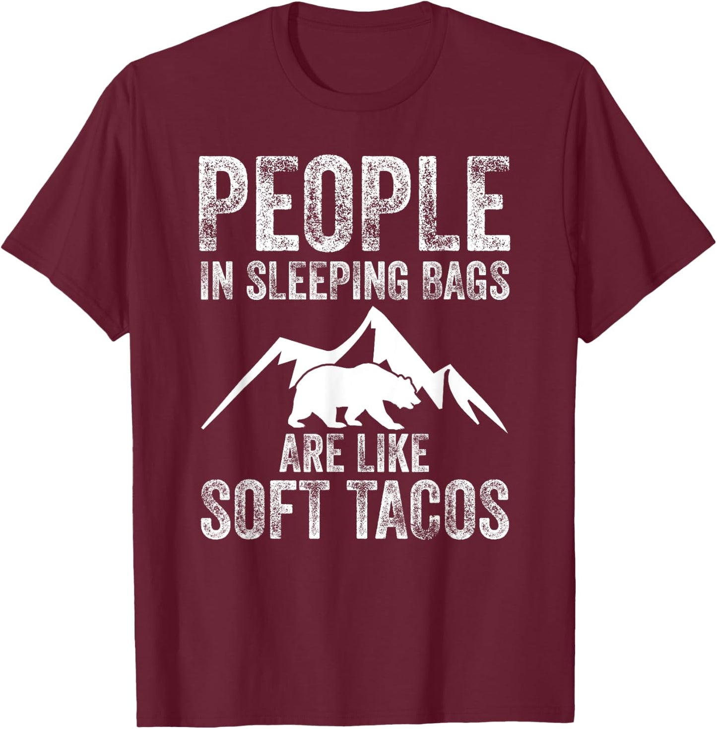 People In Sleeping Bags Are Like Soft Tacos Campers T-Shirt - T-Shirt | Maroon