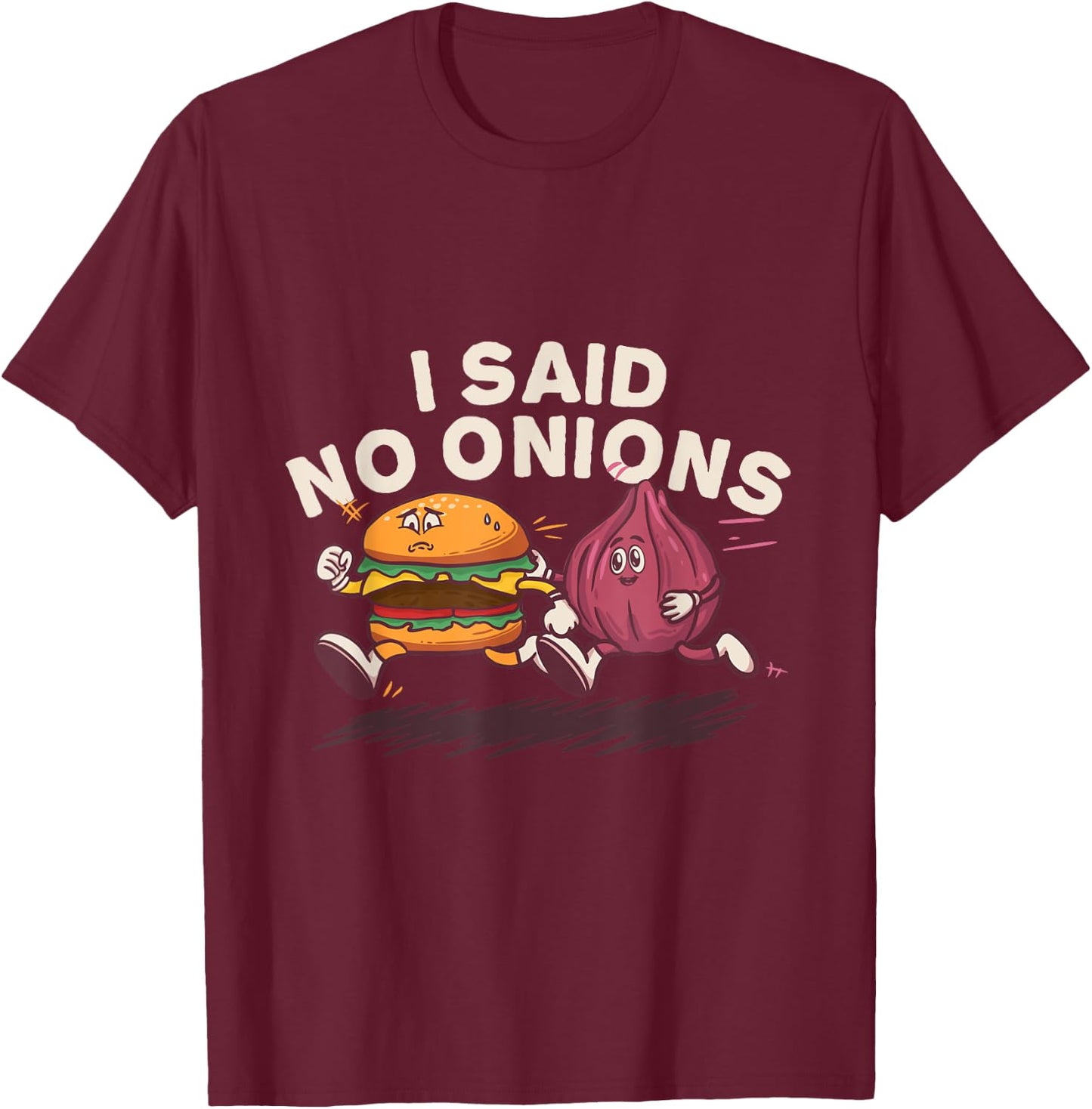 I Said No Onions Funny Sarcastic Bacon Burger Cheeseburger T-Shirt - T-Shirt | Maroon