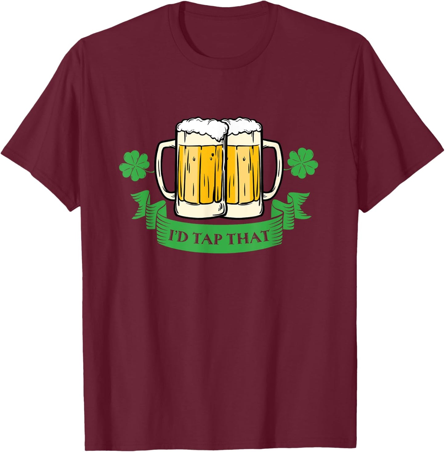 Drunk Irish Id Tap That Beer Drinks St Patricks Day Funny T-Shirt - T-Shirt | Maroon