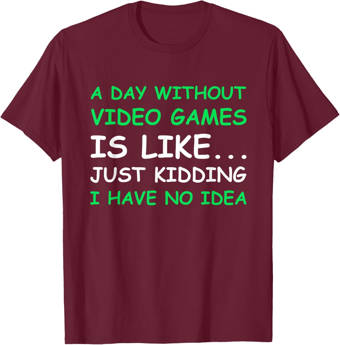 A Day Without Video Games Funny Video Gamer Gift Men Women Small T-Shirt - T-Shirt | Maroon