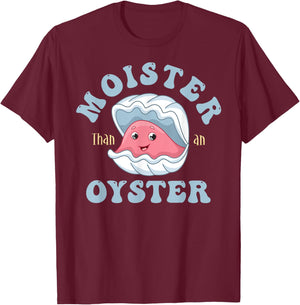 Moister Than An Oyster Shucking Funny Shellfish Shucker T-Shirt - T-Shirt | Maroon