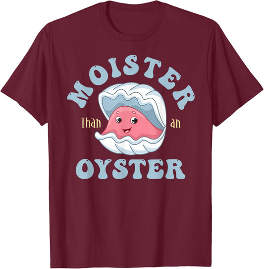 Moister Than An Oyster Shucking Funny Shellfish Shucker T-Shirt - T-Shirt | Maroon