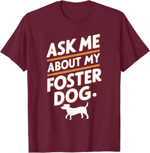 Ask Me About My Foster Dog T-Shirt - T-Shirt | Maroon