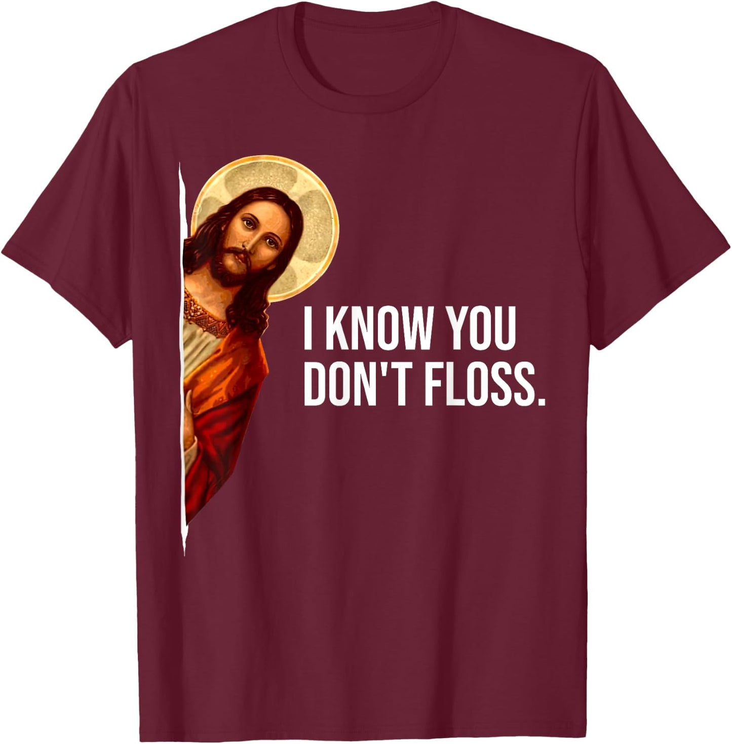 Dental Hygienist Jesus I Know You Don't Floss RDH Graduation T-Shirt - T-Shirt | Maroon