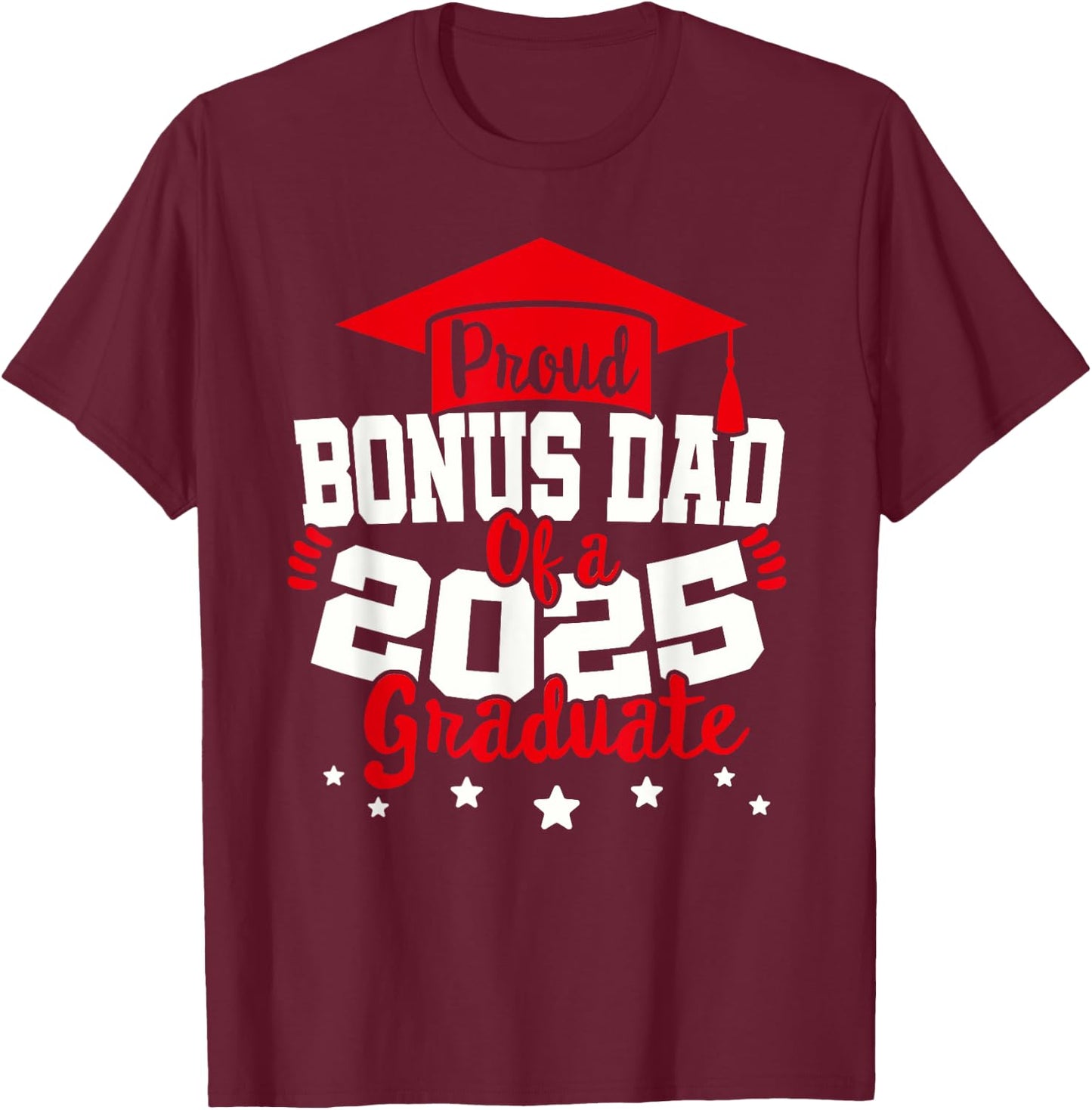 Bonus Dad of a 2025 Graduate Class Senior Graduation Grad 25 T-Shirt - T-Shirt | Maroon