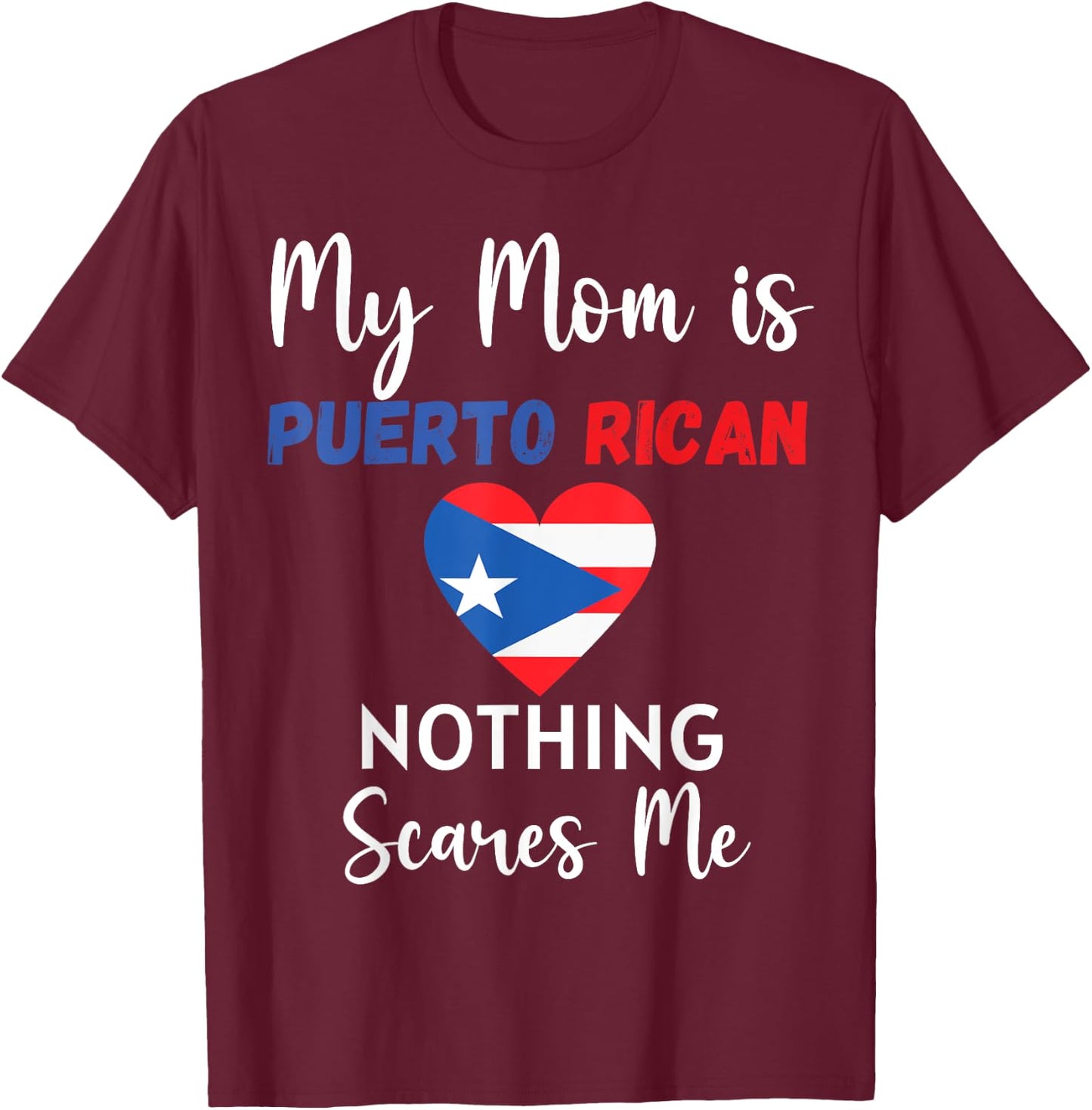 My Mom Is Puerto Rican Nothing Scares Me Proud Son Daughter T-Shirt - T-Shirt | Maroon