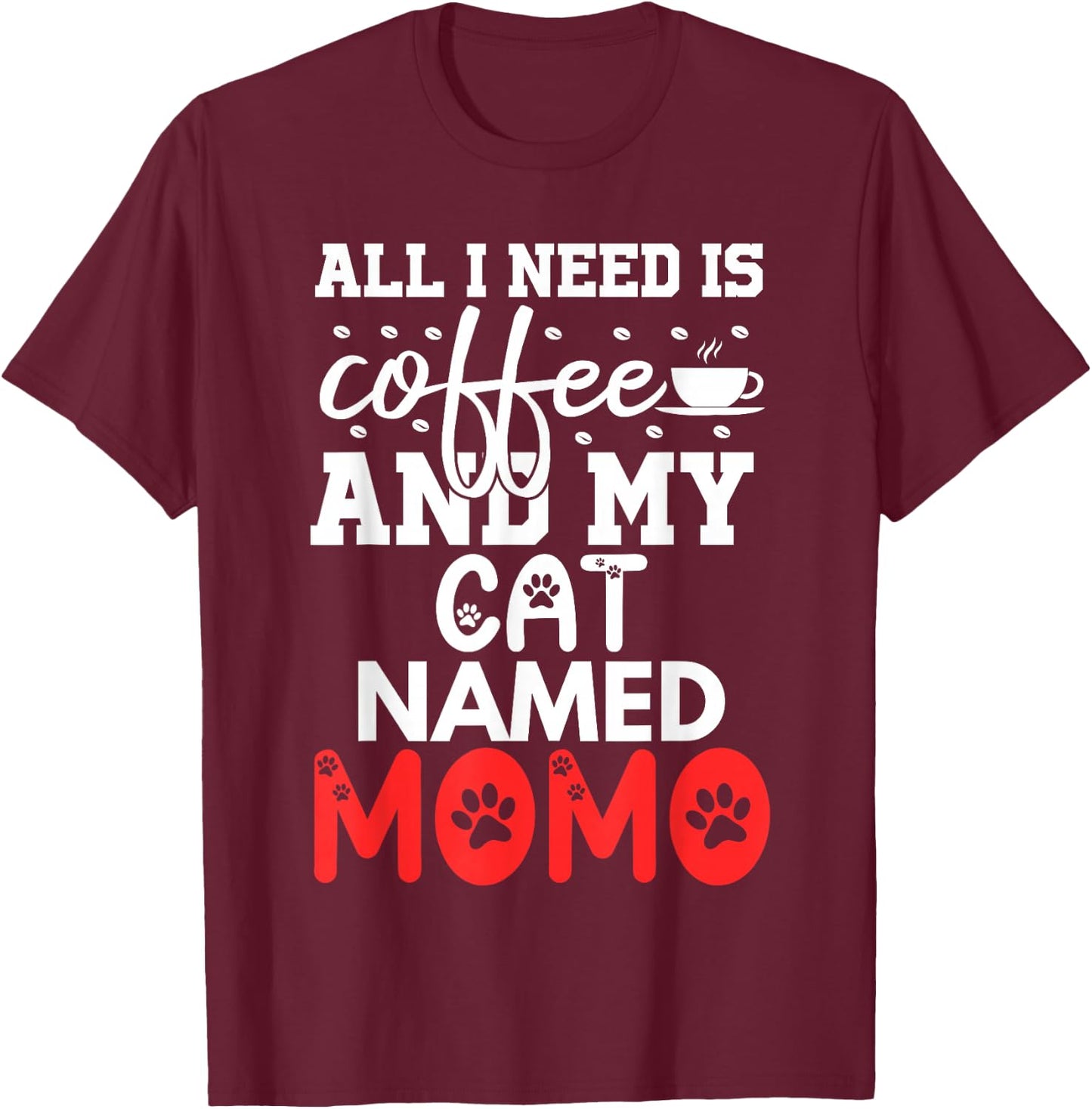 Cat Name Momo Gifts All I Need Is Coffee Cat Named Momo Women Girls Kids T-Shirt - T-Shirt | Maroon