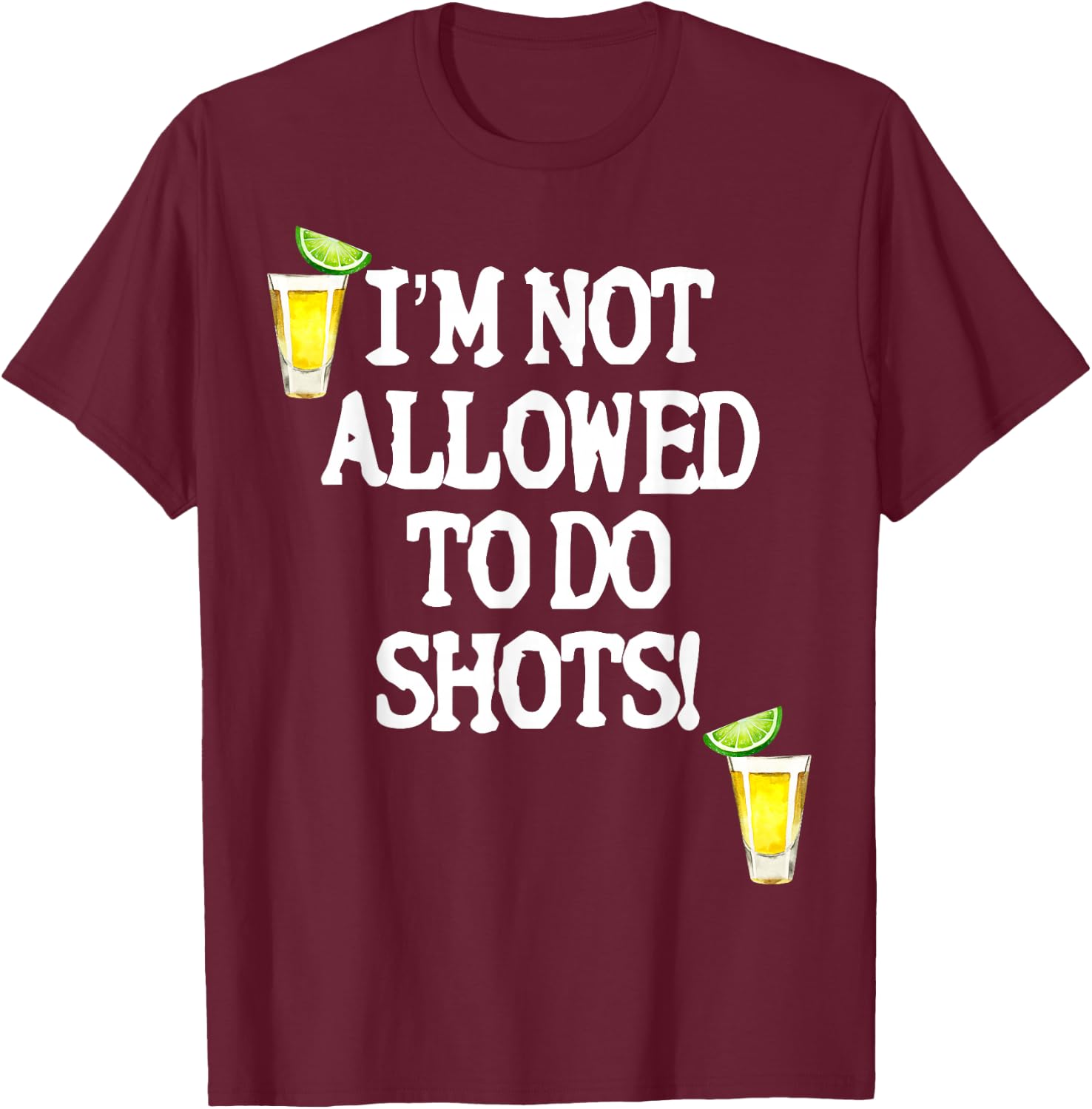 Not allowed to do shots funny alcohol slogan tequila party T-Shirt - T-Shirt | Maroon