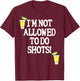 Not allowed to do shots funny alcohol slogan tequila party T-Shirt - T-Shirt | Maroon