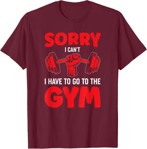 Sorry I Can't I Have To Go To The Gym T-Shirt - T-Shirt | Maroon
