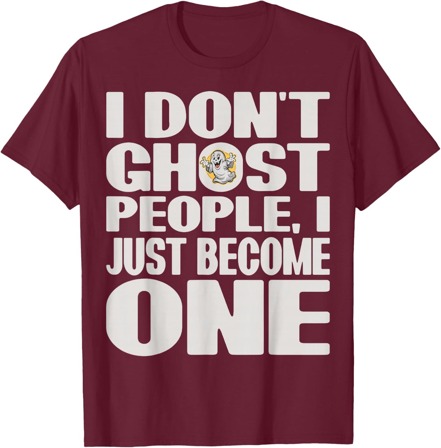 I Don't Ghost People, I Just Become One Halloween Funny T-Shirt - T-Shirt | Maroon