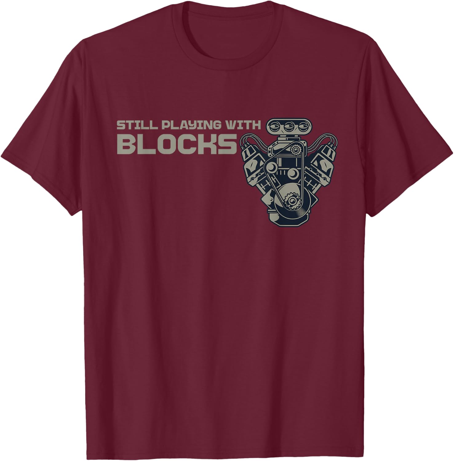 Still Playing with Blocks Funny Car Guy Engine Mechanic Men T-Shirt - T-Shirt | Maroon