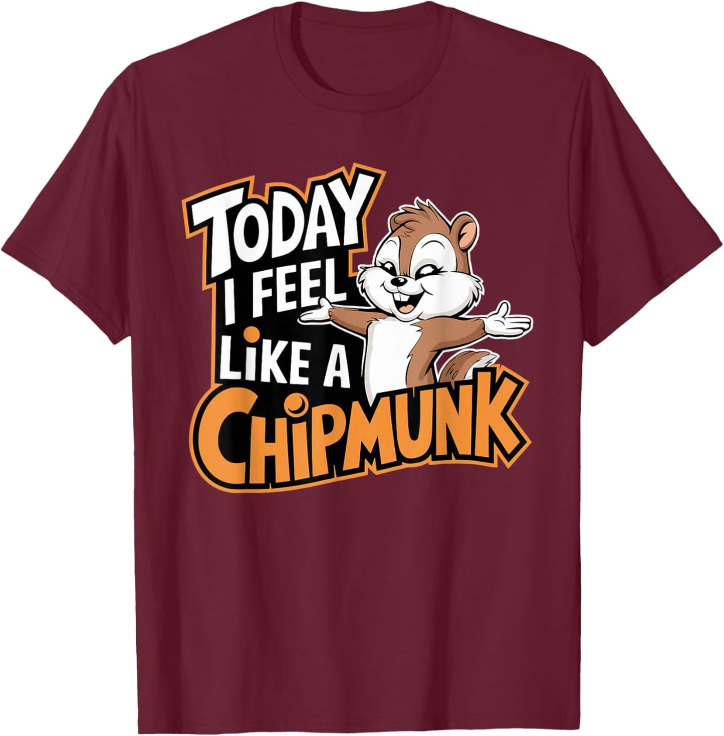 Today I Feel Like A Chipmunk Funny Cute Cartoon Kids Animal T-Shirt - T-Shirt | Maroon