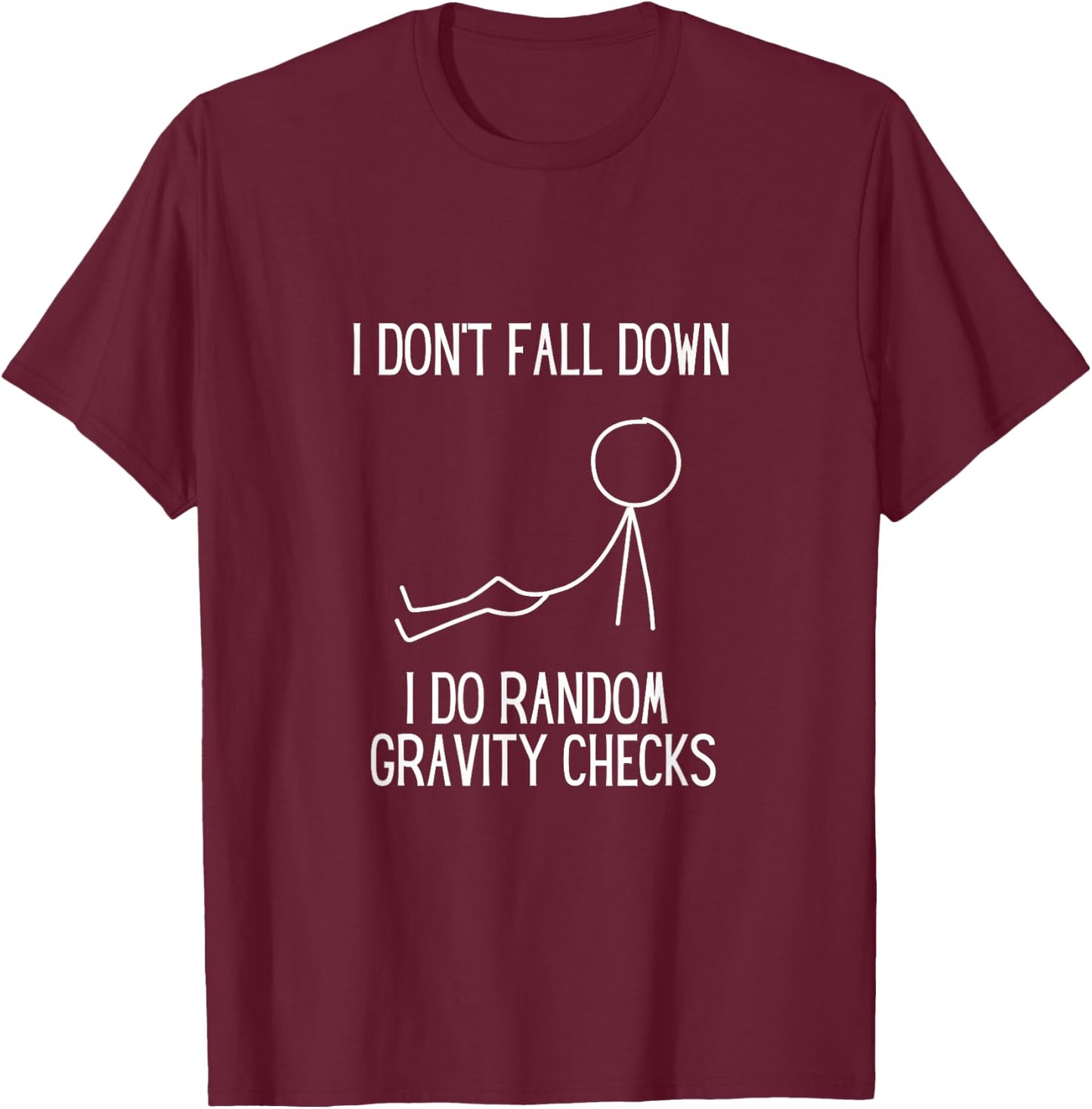 I don’t fall down. I do random gravity checks. Clumsy. T-Shirt - T-Shirt | Maroon
