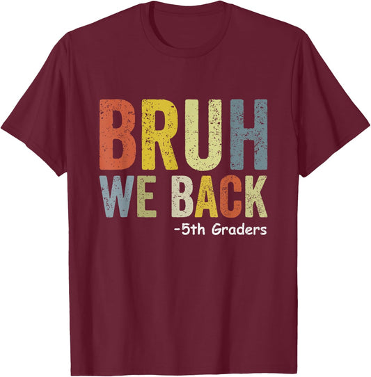 Bruh We Back 5th Graders Fifth Grade Back To School Funny T-Shirt - T-Shirt | Maroon