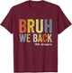 Bruh We Back 5th Graders Fifth Grade Back To School Funny T-Shirt - T-Shirt | Maroon