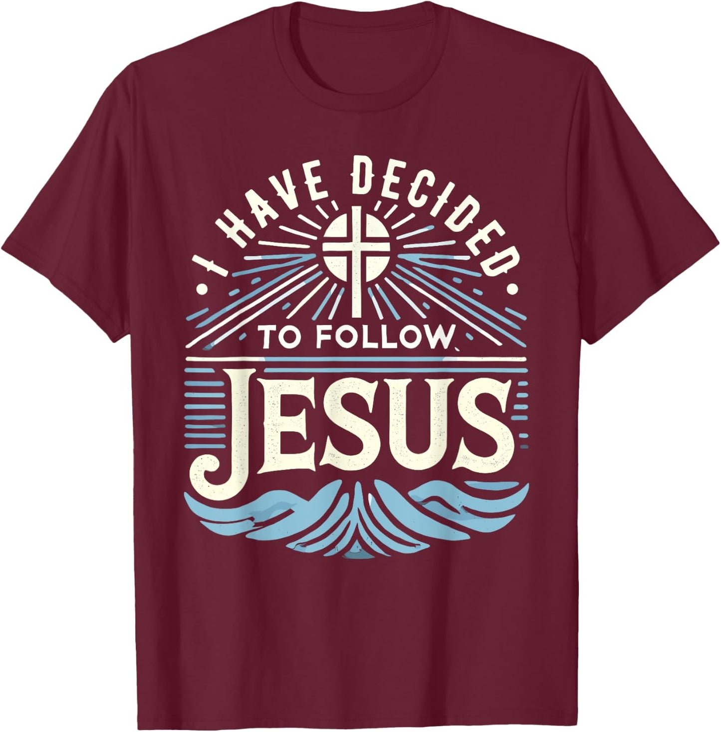 I Have Decided To Follow Jesus Shirt 2024 Baptized Baptism T-Shirt - T-Shirt | Maroon