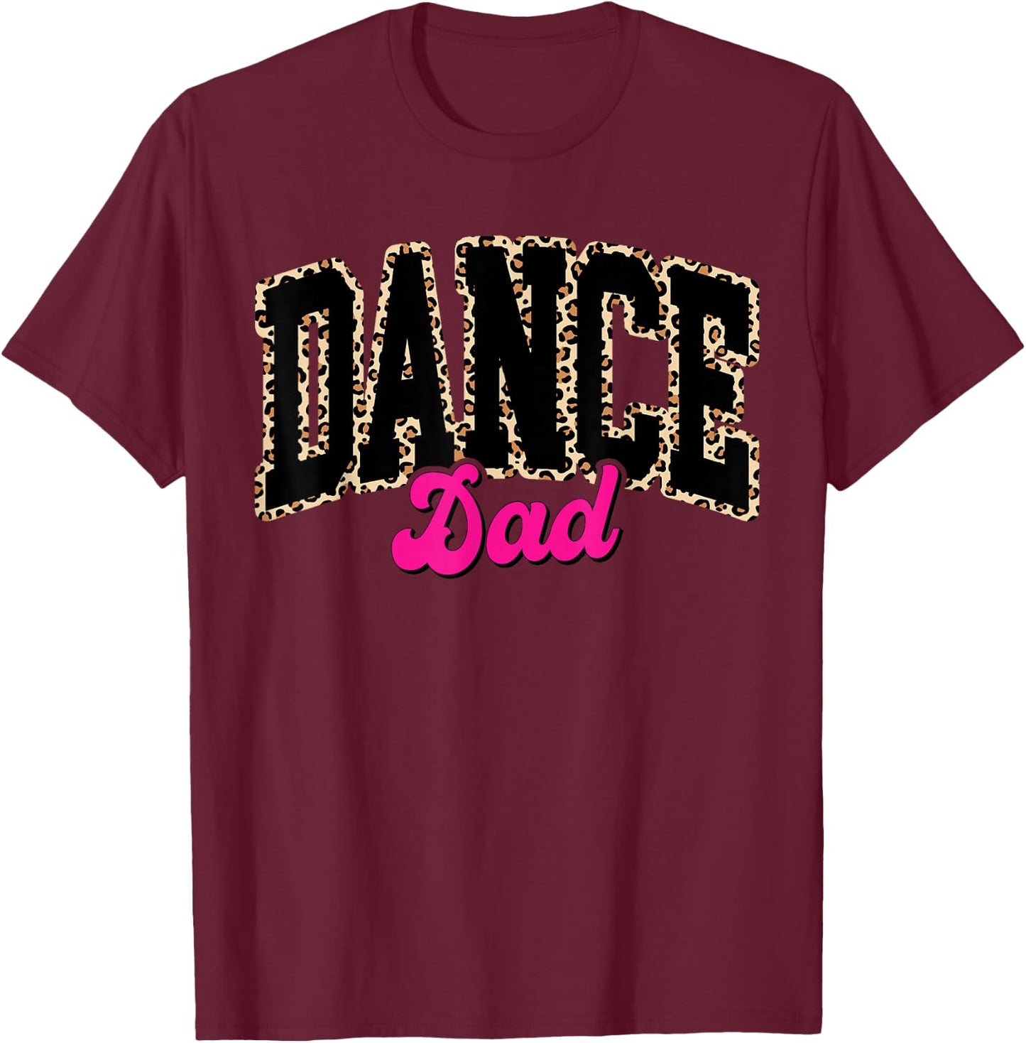 Dance Dad Leopard Dancing Family Life Girls Men Dancer T-Shirt - T-Shirt | Maroon